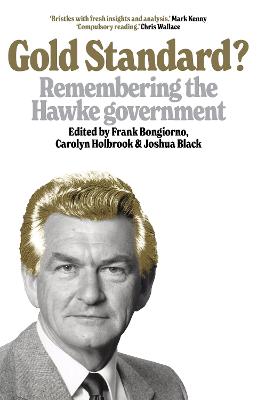 Gold Standard?: Remembering the Hawke government by Frank Bongiorno ISBN:9781761170522