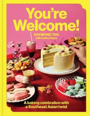 You're Welcome: A baking celebration with a Southeast Asian twist by Raymond Tan ISBN:9781761501265