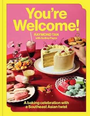 You're Welcome: A baking celebration with a Southeast Asian twist by Raymond Tan ISBN:9781761501265
