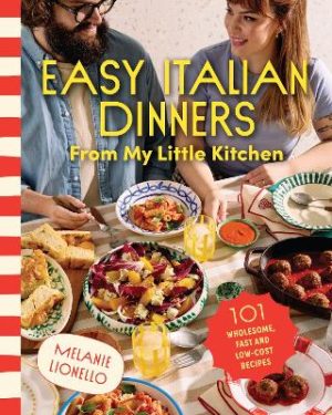Easy Italian Dinners From My Little Kitchen: 101 wholesome