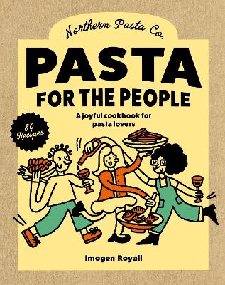 Pasta for the People: A joyful cookbook for pasta lovers by Imogen Royall ISBN:9781761501418