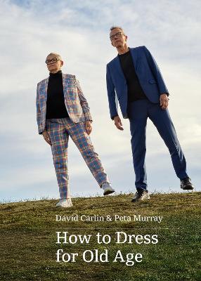 How to Dress for Old Age by David Carlin