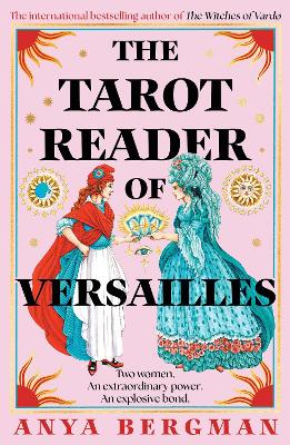 The Tarot Reader of Versailles: The spellbinding new novel from the international bestselling author of THE WITCHES OF VARDO by Anya Bergman ISBN:9781786582607