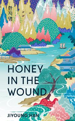Honey in the Wound: A magical and epic tale of survival set over a century of Korean history by Jiyoung Han ISBN:9781786587329