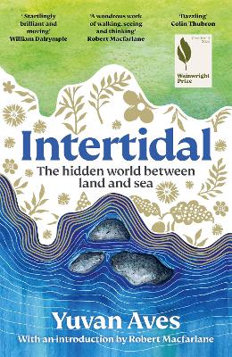 Intertidal: The hidden world between land and sea: SHORTLISTED FOR THE WAINWRIGHT PRIZE! by Yuvan Aves ISBN:9781804189856