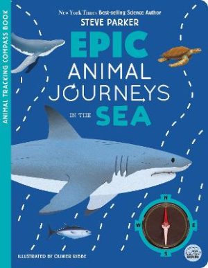 Epic Animal Journeys in the Sea: Animal Tracking Compass Book by Steve Parker ISBN:9781836160472