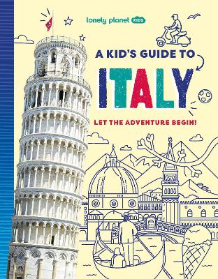Lonely Planet Kids A Kid’s Guide to Italy by Lonely Planet Kids