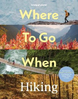 Lonely Planet Where To Go When: Hiking by Lonely Planet ISBN:9781837588756