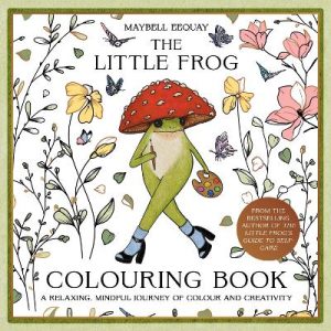 The Little Frog Colouring Book: A Relaxing