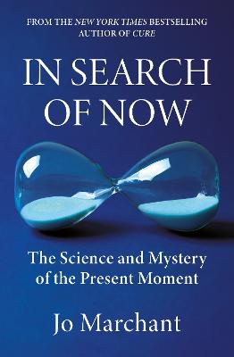 In Search of Now: The Science and Mystery of the Present Moment by Jo Marchant ISBN:9781838858742