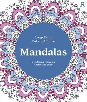 Large Print Colour & Frame - Mandalas: 31 Relaxing Colouring Pages to Enjoy by Richardson Puzzles and Games ISBN:9781913602604