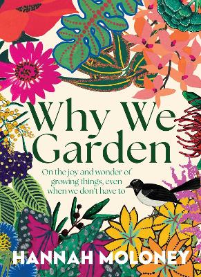 Why We Garden: On the joy and wonder of growing things
