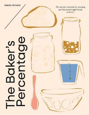 The Baker's Percentage: The simple formula for making perfect sourdough bread at home by Mara Ripani ISBN:9781923239791