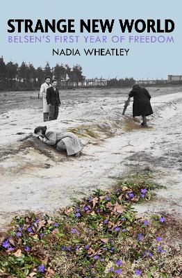 Strange New World: Belsen's First Year of Freedom by Nadia Wheatley ISBN:9781923451445