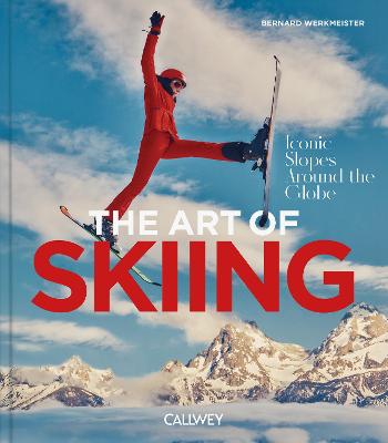 The Art of Skiing: Iconic Slopes Around the Globe by Bernard Werkmeister ISBN:9783766728678
