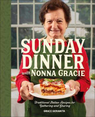 Sunday Dinner with Nonna Gracie by Grace Geramita