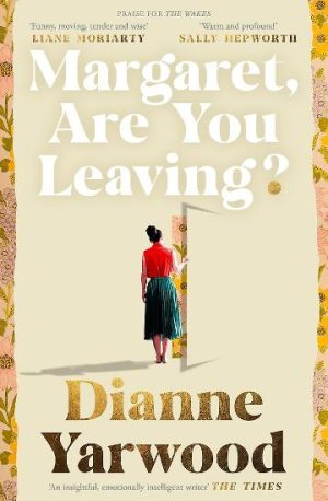 Margaret, Are You Leaving? by Dianne Yarwood