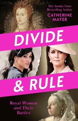 Divide and Rule: Royal Women and Their Battles by Catherine Mayer ISBN:9780008769093