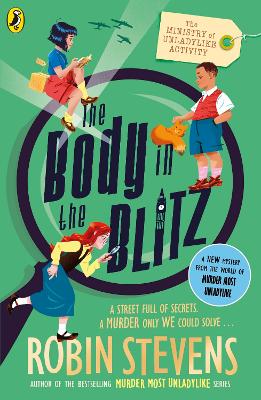 The Ministry of Unladylike Activity 2: The Body in the Blitz by Robin Stevens ISBN:9780241429914