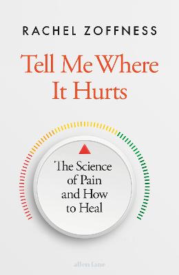 Tell Me Where It Hurts: The Science of Pain and How to Heal by Rachel Zoffness ISBN:9780241657300