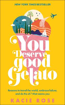 You Deserve Good Gelato: New York Times Bestseller by Kacie Rose ISBN:9780241678770
