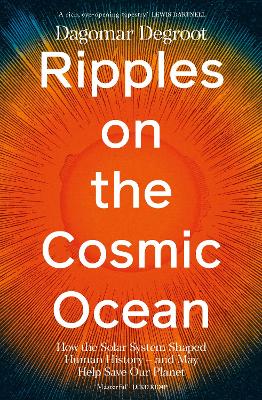 Ripples on the Cosmic Ocean by Dr Dagomar Degroot