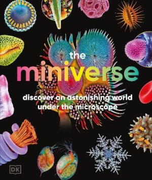 The Miniverse: A Microscopic Journey Into Hidden Worlds by DK ISBN:9780241772195