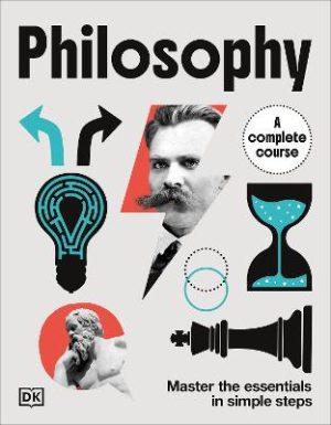 Philosophy A Complete Course: Master the Essentials in Simple Steps by DK ISBN:9780241775714