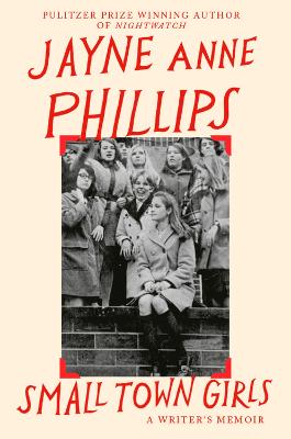 Small Town Girls by Jayne Anne Phillips