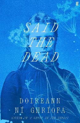 Said the Dead: The new book from the award-winning author of A GHOST IN THE THROAT by Doireann Ni Ghriofa ISBN:9780571396177