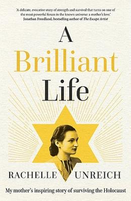 A Brilliant Life: My Mother's Inspiring Story of Surviving the Holocaust by Rachelle Unreich ISBN:9780733650178