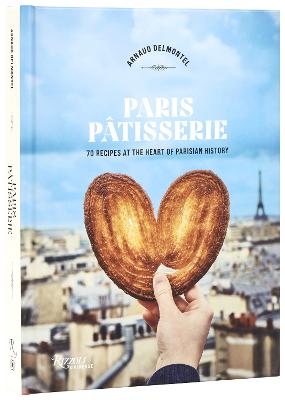 Paris Patisserie: 70 Recipes at the Heart of Parisian History by Arnaud Delmontel ISBN:9780789344335