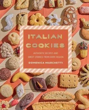 Italian Cookies: Authentic Recipes and Sweet Stories by Region by Domenica Marchetti ISBN:9781423668466