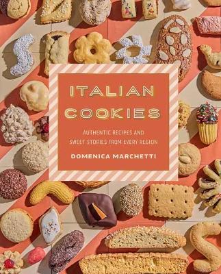 Italian Cookies: Authentic Recipes and Sweet Stories by Region by Domenica Marchetti ISBN:9781423668466