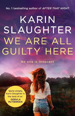 We Are All Guilty Here: The gripping and exciting first book in a brand new crime thriller series from the No.1 Sunday Times bestselling author by Karin Slaughter