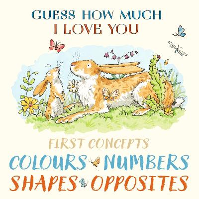 Guess How Much I Love You First Concepts: Colours, Numbers, Shapes, Opposites by