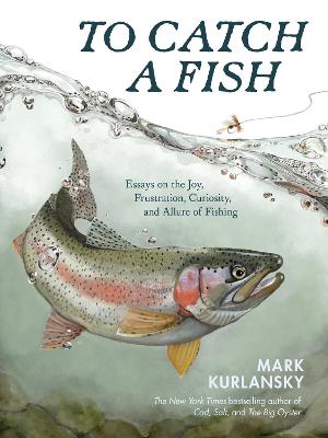 To Catch a Fish by Mark Kurlansky