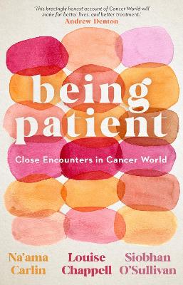 Being Patient: Close Encounters in Cancer World by Na'ama Carlin ISBN:9781742237916