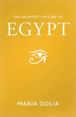The Shortest History of Egypt by Maria Golia ISBN:9781760644925