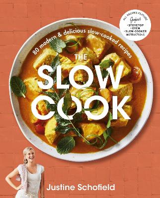 The Slow Cook: 80 modern & delicious slow-cooked recipes by Justine Schofield ISBN:9781760780555