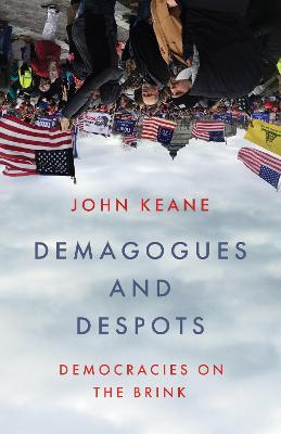 Demagogues and Despots: Democracies on the brink by John Keane ISBN:9781761170881