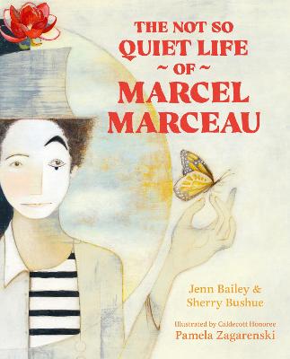 Not So Quiet Life of Marcel Marceau by Pamela Zagarenski