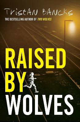 Raised by Wolves by Tristan Bancks ISBN:9781761349812