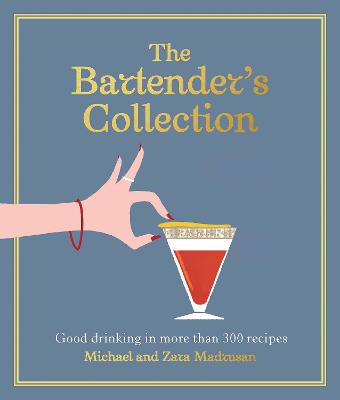 The Bartender's Collection: Good drinking in more than 300 recipes by Michael Madrusan ISBN:9781761451287