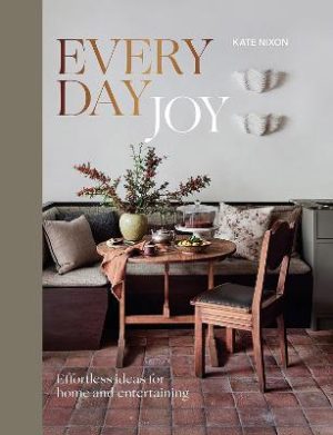 Everyday Joy: Effortless Ideas for Home and Entertaining by Kate Nixon ISBN:9781761451553