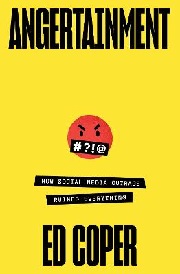 Angertainment: How social media outrage ruined everything by Ed Coper ISBN:9781761636691