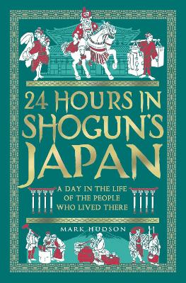 24 Hours in Shogun’s Japan by Mark Hudson