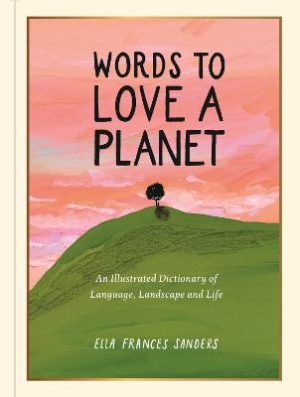 Words to Love a Planet: An Illustrated Dictionary of Language