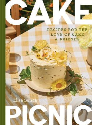 Cake Picnic: Recipes for the Love of Cake & Friends by Elisa Sunga ISBN:9781797238258