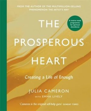 The Prosperous Heart: Creating a Life of Enough by Julia Cameron ISBN:9781805226956